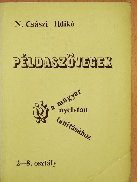 N. Császi Ildikó - Példaszövegek a magyar nyelvtan tanításához 2-8. osztály [antikvár]