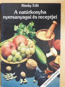 Ránky Edit - A natúrkonyha nyersanyagai és receptjei [antikvár]