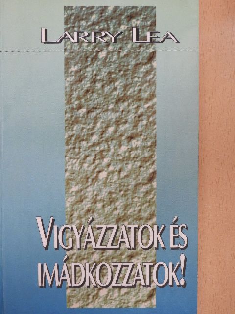 Larry Lea - Vigyázzatok és imádkozzatok! [antikvár]