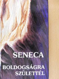 Lucius Annaeus Seneca - Boldogságra születtél [antikvár]