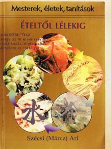 Szécsi (Märcz) Ari - Ételtől Lélekig [antikvár]