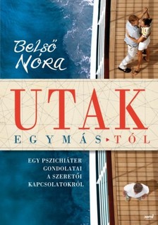 Belső Nóra - Utak egymástól - Egy pszichiáter gondolatai a szeretői kapcsolatokról [eKönyv: epub, mobi]