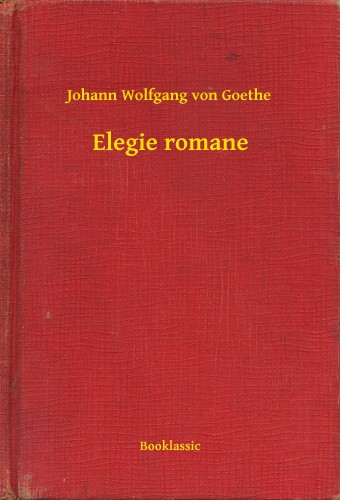 Johann Wolfgang Goethe - Elegie romane [eKönyv: epub, mobi]