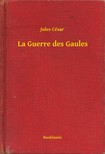 César Jules - La Guerre des Gaules [eKönyv: epub, mobi]