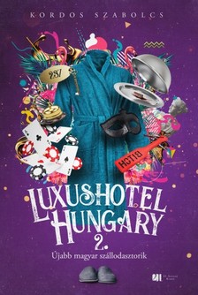 Kordos Szabolcs - Luxushotel, Hungary 2. - Újabb magyar szállodasztorik [eKönyv: epub, mobi]