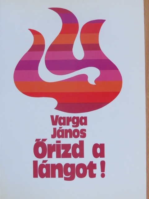 Varga János - Őrizd a lángot! [antikvár]