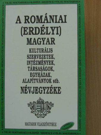 A romániai (erdélyi) magyar kulturális szervezetek, intézmények, társaságok, egyházak, alapítványok stb. névjegyzéke [antikvár]