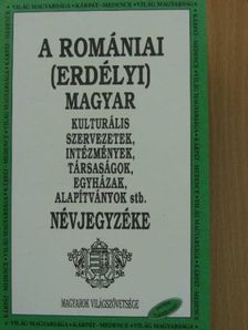 A romániai (erdélyi) magyar kulturális szervezetek, intézmények, társaságok, egyházak, alapítványok stb. névjegyzéke [antikvár]