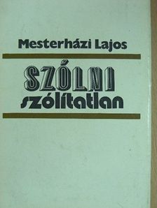 Mesterházi Lajos - Szólni szólítatlan [antikvár]