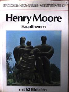 Henry Moore - Hauptthemen [antikvár]