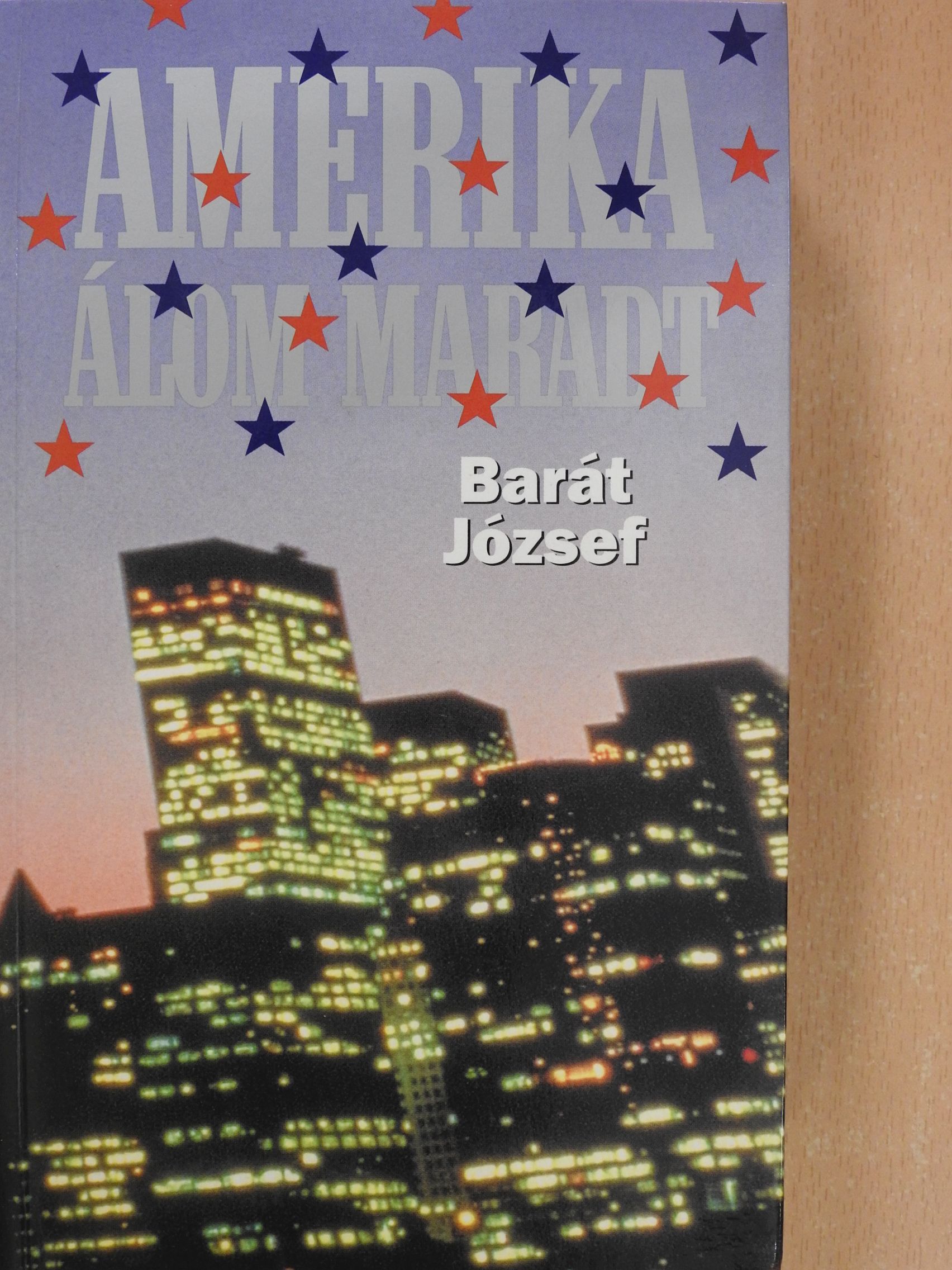 Barát József - Amerika álom maradt (dedikált példány) [antikvár]