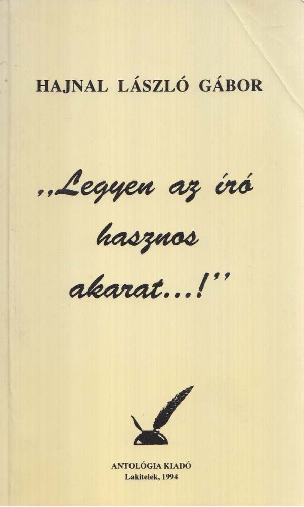 Hajnal László Gábor - "Legyen az író hasznos akarat...!" [antikvár]