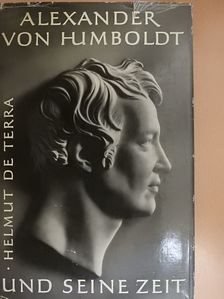 Helmut de Terra - Alexander von Humboldt und seine Zeit [antikvár]