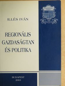 Illés Iván - Regionális gazdaságtan és politika [antikvár]