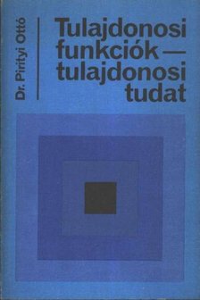 Pirityi Ottó - Tulajdonosi funkciók - tulajdonosi tudat [antikvár]