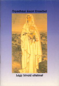 Szerencsés Zsolt - Árpádházi Szent Erzsébet [antikvár]