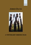 Jámbor Zoltán - A TÖRTÉNELMET EMBEREK ÍRJÁK
