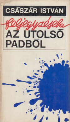 Császár István - Feljegyzések az utolsó padból [antikvár]