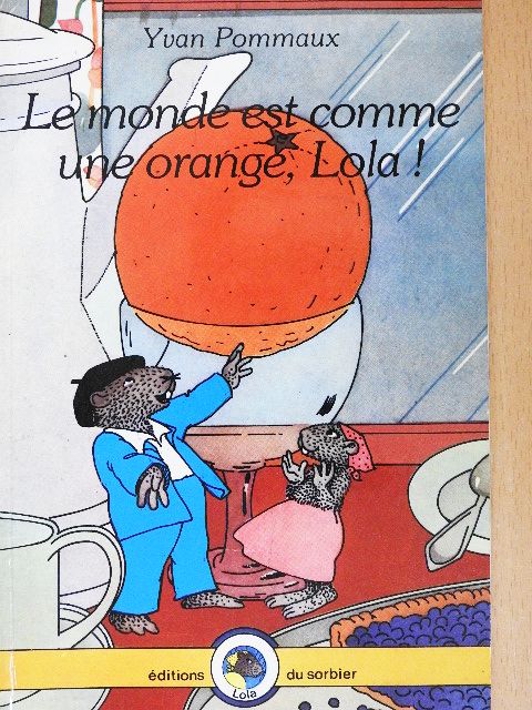 Yvan Pommaux - Le monde est comme une orange, Lola! [antikvár]