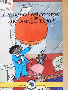 Yvan Pommaux - Le monde est comme une orange, Lola! [antikvár]