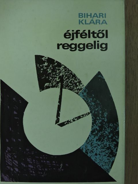 Bihari Klára - Éjféltől reggelig [antikvár]