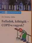 Dr. Somfay Attila - Fulladok, köhögök - COPD-s vagyok? [antikvár]