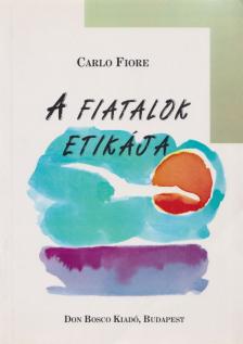 Carlo Fiore - A fiatalok etikája [antikvár]