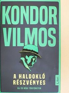 Kondor Vilmos - A haldokló részvényes [antikvár]