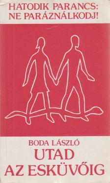 Boda László - Utad az esküvőig [antikvár]