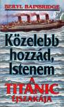 Beryl Bainbridge - Közelebb hozzád, Istenem [antikvár]
