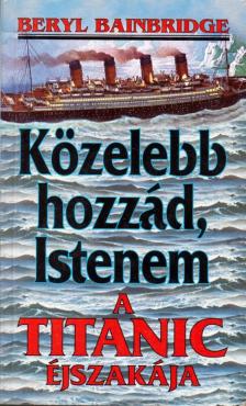 Beryl Bainbridge - Közelebb hozzád, Istenem [antikvár]