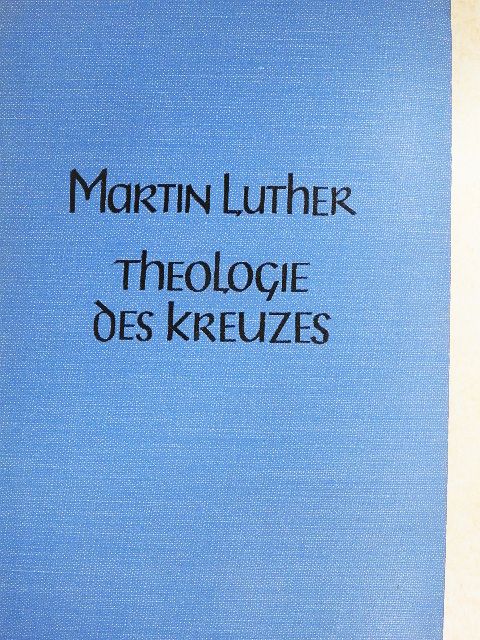 Martin Luther - Theologie des Kreuzes (gótbetűs) [antikvár]