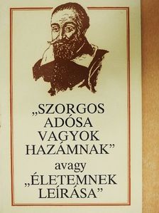 Szenczi Molnár Albert - "Szorgos adósa vagyok hazámnak" avagy "Életemnek leírása" [antikvár]