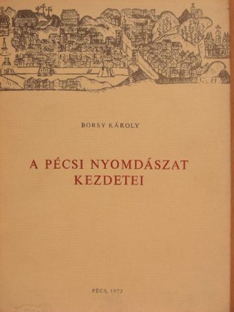 Borsy Károly - A pécsi nyomdászat kezdetei [antikvár]