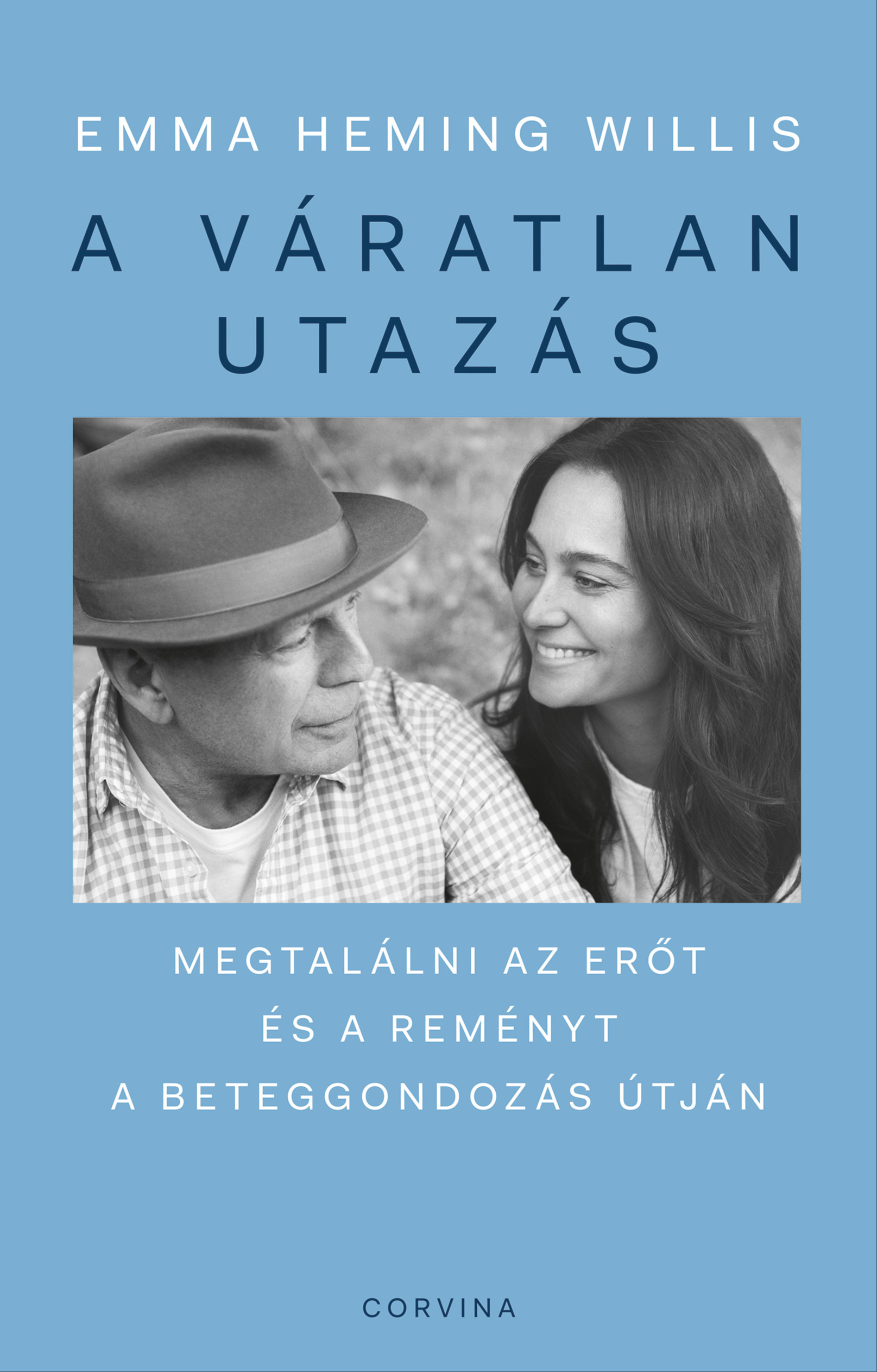 Emma Heming Willis - A váratlan utazás - Megtalálni az erőt, a reményt és önmagadat a beteggondozás útján [eKönyv: epub, mobi]
