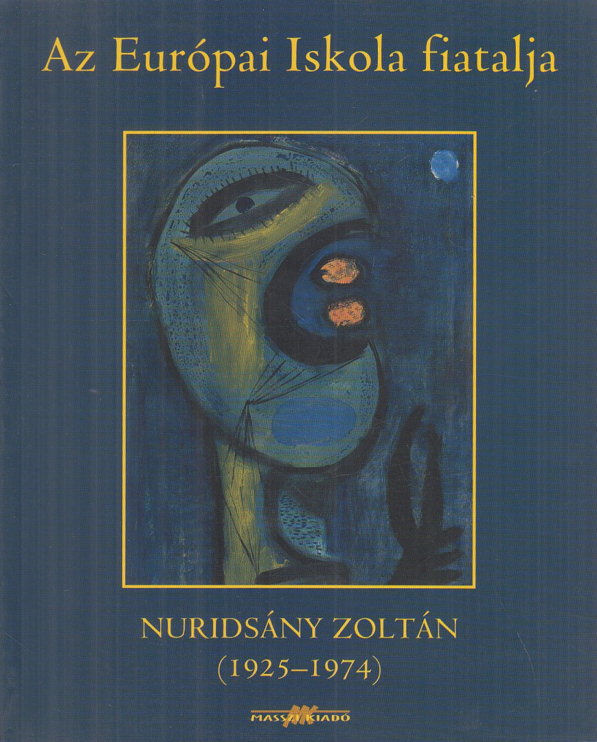 NURIDSÁNY MIMI, NURIDSÁNY JUDIT - Az Európai Iskola fiatalja - Nuridsány Zoltán (1925-1974) (dedikált) [antikvár]