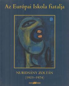 NURIDSÁNY MIMI, NURIDSÁNY JUDIT - Az Európai Iskola fiatalja - Nuridsány Zoltán (1925-1974) (dedikált) [antikvár]