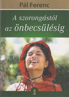 Pál Ferenc - A szorongástól az önbecsülésig [antikvár]