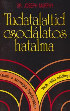 Murphy, Joseph - Tudatalattid csodálatos hatalma [antikvár]