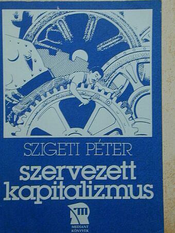 Szigeti Péter - Szervezett kapitalizmus [antikvár]