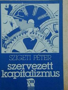 Szigeti Péter - Szervezett kapitalizmus [antikvár]
