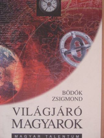 Bödők Zsigmond - Világjáró magyarok [antikvár]