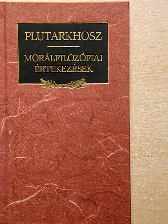 Plutarkhosz - Morálfilozófiai értekezések [antikvár]