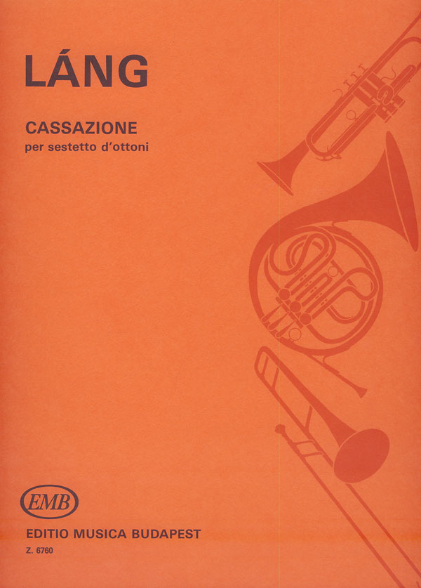 LÁNG, ISTVÁN - CASSAZIONE PER SESTETTO D`OTTONI,PARTITURA ÉS SZÓLAMOK