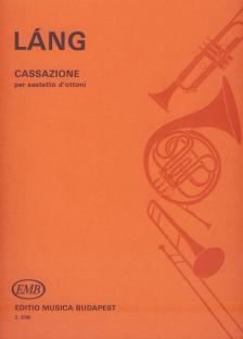LÁNG, ISTVÁN - CASSAZIONE PER SESTETTO D`OTTONI,PARTITURA ÉS SZÓLAMOK