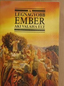 A legnagyobb ember aki valaha élt [antikvár]