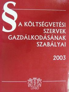 A költségvetési szervek gazdálkodásának szabályai 2003 [antikvár]