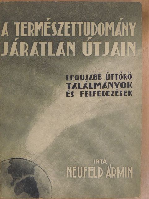 Neufeld Ármin - A természettudomány járatlan útjain [antikvár]