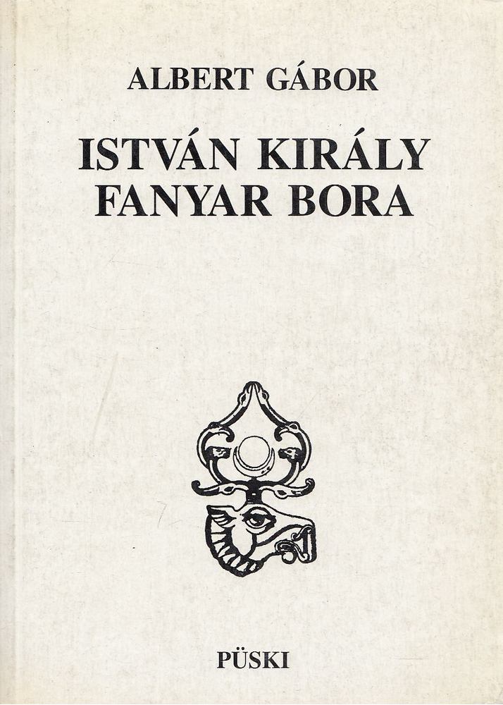 ALBERT GÁBOR - István király fanyar bora [antikvár]