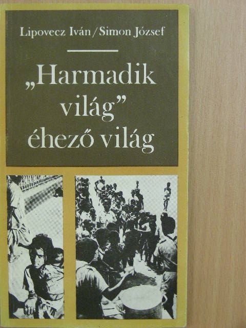 Lipovecz Iván - "Harmadik világ" - éhező világ [antikvár]